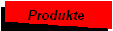 Produkte