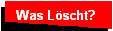 Was L�scht?